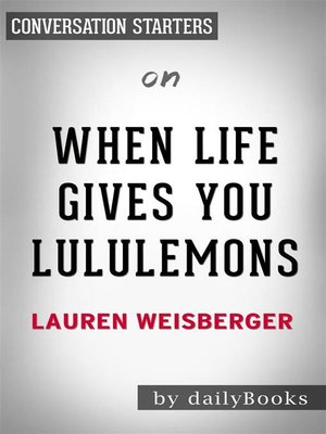 cover image of When Life Gives You Lululemons--by Lauren Weisberger | Conversation Starters